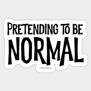 Pretending To Be Normal - funny tribute to the awkward Sticker